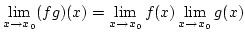 $\lim\limits_{x\rightarrow x_0}(fg)(x)=\lim\limits_{x\rightarrow x_0}f(x)\lim\limits_{x\rightarrow x_0}g(x)$