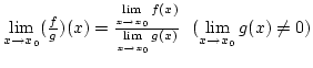 $\lim\limits_{x\rightarrow x_0}({f\over g})(x)={\lim\limits_{x\rightarrow x_0}f(...
...limits_{x\rightarrow x_0}g(x)}}
  (\lim\limits_{x\rightarrow x_0}g(x)\not=0)$