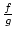 ${f\over g}$