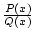 ${P(x)\over{Q(x)}}$