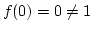 $f(0)=0\not=1$