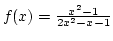 $f(x)={x^2-1\over{2x^2-x-1}}$