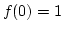 $f(0)=1$