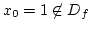$x_0=1\not\in D_f$