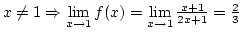 $x\not=1\Rightarrow\lim\limits_{x\rightarrow1}f(x)=\lim\limits_{x\rightarrow1}{x+1\over{2x+1}}={2\over3}$