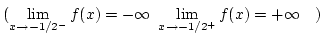 $(\lim\limits_{x\rightarrow-1/2^-}f(x)=-\infty \lim\limits_{x\rightarrow-1/2^+}f(x)=+\infty   )$