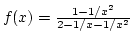 $f(x)={1-1/x^2\over{2-1/x-1/x^2}}$