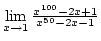 $\lim\limits_{x\rightarrow1}{x^{100}-2x+1\over{x^{50}-2x-1}}$