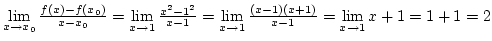 $\lim\limits_{x\rightarrow x_0}{f(x)-f(x_0)\over{x-x_0}}=
\lim\limits_{x\righta...
..._{x\rightarrow1}{(x-1)(x+1)\over{x-1}}=
\lim\limits_{x\rightarrow1}{x+1}=1+1=2$