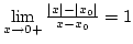 $\lim\limits_{x\rightarrow 0+}{\vert x\vert-\vert x_0\vert\over{x-x_0}}=1$