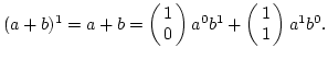 $(a+b)^1=a+b=\left(\matrix{1\cr 0}\right)a^0b^1+\left(\matrix{1\cr 1}\right)a^1b^0.$