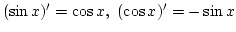 $(\sin x)'=\cos x, (\cos x)'=-\sin x$