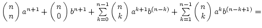 $\left(\matrix{n\cr n}\right)a^{n+1}+\left(\matrix{n\cr 0}\right)b^{n+1}
+\sum\...
...b^{(n-k)}}+\sum\limits_{k=1}^{n-1}{\left(\matrix{n\cr k}\right)a^kb^{(n-k+1)}}=$