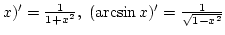 $x)'={1\over{1+x^2}}, (\arcsin x)'={1\over\sqrt{1-x^2}}$
