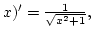 $x)'={1\over\sqrt{x^2+1}}, $