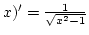 $x)'={1\over\sqrt{x^2-1}}$