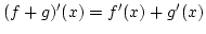$(f+g)'(x)=f'(x)+g'(x)$