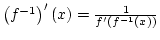 $\left(f^{-1}\right)'(x)={1\over{f'(f^{-1}(x))}} $