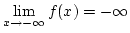 $\lim\limits_{x\rightarrow-\infty}f(x)=-\infty$