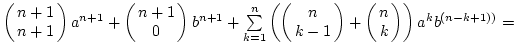 $\left(\matrix{n+1\cr n+1}\right)a^{n+1}+\left(\matrix{n+1\cr 0}\right)b^{n+1}
...
...\matrix{n\cr k-1}\right)+
\left(\matrix{n\cr k}\right)\right)a^kb^{(n-k+1))}}=$