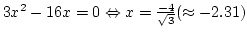 $3x^2-16x=0 \Leftrightarrow
x={-4\over\sqrt 3}(\approx-2.31) $