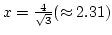 $ x={4\over \sqrt 3}(\approx2.31)$