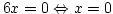 $6x=0 \Leftrightarrow x=0$