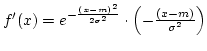 $f'(x)=e^{-{(x-m)^2\over{2\sigma^2}}}\cdot \left(-{(x-m)\over{\sigma^2}}\right)$