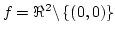 $f=\Re^2\backslash\left\{(0,0)\right\}$