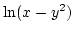 $\ln(x-y^2)$