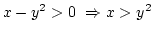 $x-y^2>0 \Rightarrow x>y^2$