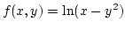 $f(x,y)=\ln(x-y^2)$