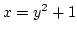 $x=y^2+1$