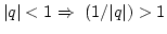 $\vert q\vert<1 \Rightarrow (1/\vert q\vert)>1$