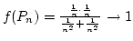 $f(P_n)={{1\over n}\cdot{1\over n}\over{{1\over n^2}+{1\over n^2}}}\rightarrow1$