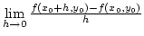 $\lim\limits_{h\rightarrow0}{f(x_0+h,y_0)-f(x_0,y_0)\over h}$