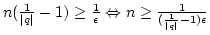 $n({1 \over\vert q\vert}-1)\geq{1\over\epsilon}
\Leftrightarrow n\geq{1\over({1\over\vert q\vert}-1)\epsilon}$