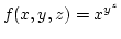 $f(x,y,z)=x^{y^z}$