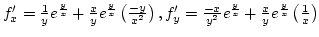 $f'_x={1\over y}e^{y\over x}+{x\over y}e^{y\over x}\left({-y\over x^2}\right),
f'_y={-x\over y^2}e^{y\over x}+{x\over y}e^{y\over x}\left({1\over x}\right)$