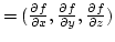 $=({\partial f\over {\partial x}},{\partial f\over {\partial y}},{\partial f\over {\partial z}} )$