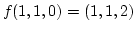 $ f(1,1,0)=(1,1,2)$
