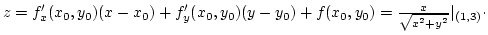 $z=f'_x(x_0,y_0)(x-x_0)+f'_y(x_0,y_0)(y-y_0)+f(x_0,y_0)={x\over{\sqrt{x^2+y^2}}}\vert _{(1,3)}\cdot$