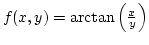$f(x,y)=\arctan\left({x\over y}\right)$