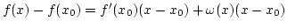 $f(x)-f(x_0)=f'(x_0)(x-x_0)+\omega (x)(x-x_0)$