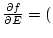 ${\partial f\over{\partial E}}=($