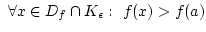 $ \forall x\in{D_f}\cap{K_\epsilon}:  f(x)>f(a)$