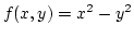 $f(x,y)=x^2-y^2$