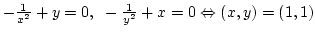 $-{1\over x^2}+y=0, -{1\over y^2}+x=0 \Leftrightarrow (x,y)=(1,1)$