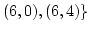 $(6,0),(6,4)\}$