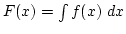 $F(x)=\int f(x) dx$